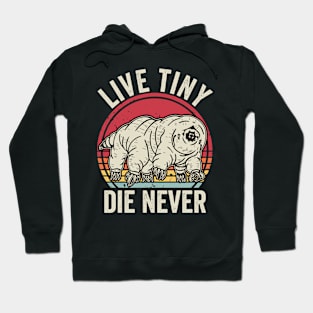 Live Tiny Die Never Funny Tardigrade Hoodie